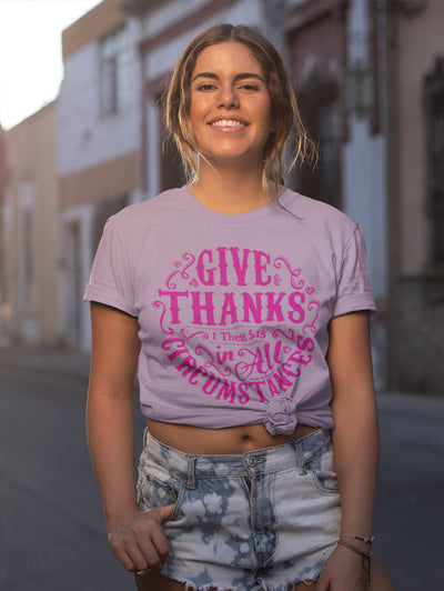 Give Thanks In All Circumstances - Unisex Tee for Women