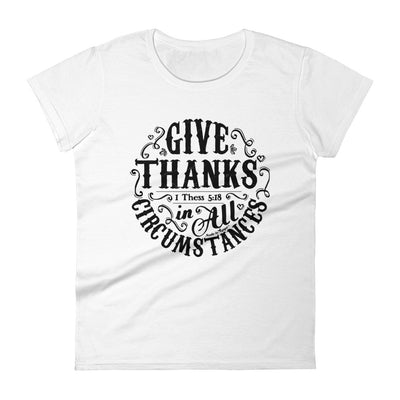 Give Thanks In All Circumstances - Ladies' Fit Tee-White-S-Made In Agapé