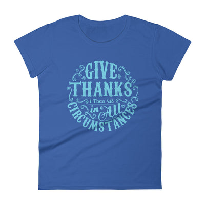 Give Thanks In All Circumstances - Ladies' Fit Tee-Royal Blue-S-Made In Agapé